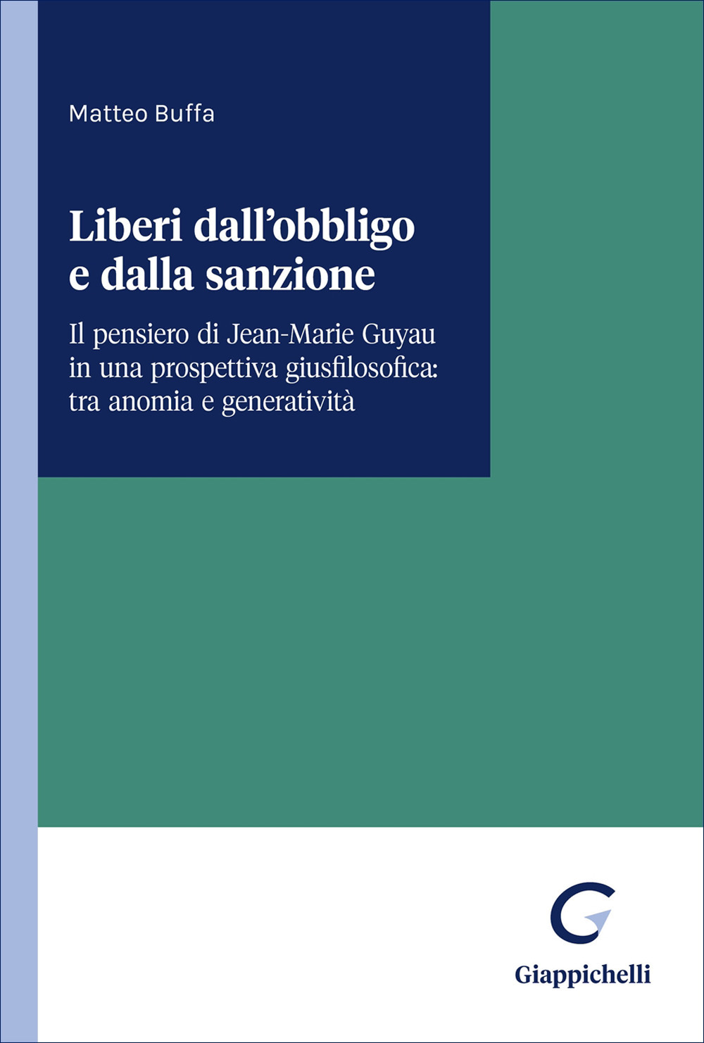 Liberi dall'obbligo e dalla sanzione. Il pensiero di Jean-Marie Guyau in una prospettiva giusfilosofica: tra anomia e generatività