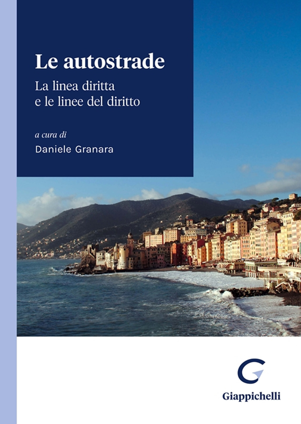 Le autostrade. La linea diritta e le linee del diritto. Atti del convegno di Camogli (Genova, 20 e 21 maggio 2022)