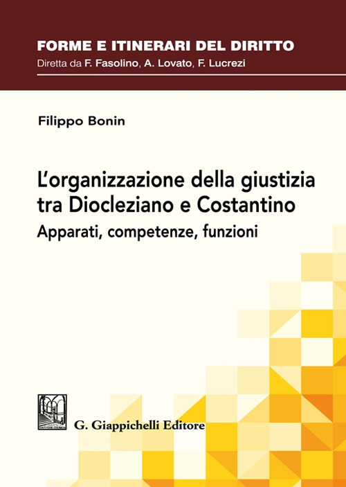 L'organizzazione della giustizia tra Diocleziano e Costantino. Apparati, competenze, funzioni