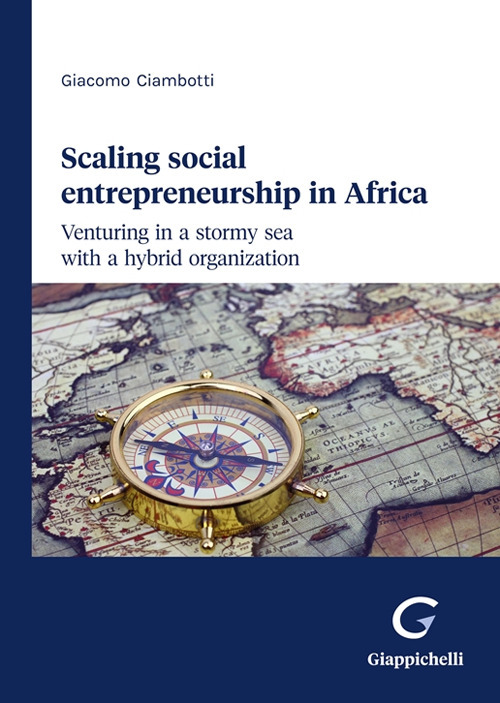 Scaling social entrepreneurship in Africa. Venturing in a stormy sea with a hybrid organization