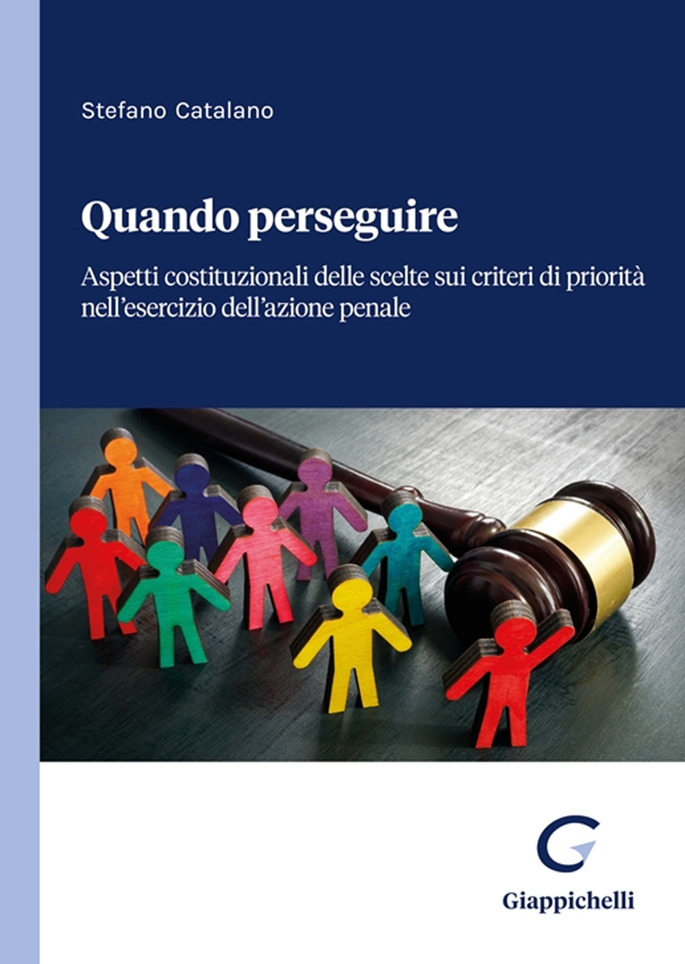 Quando perseguire. Aspetti costituzionali delle scelte sui criteri di priorità nell'esercizio dell'azione penale