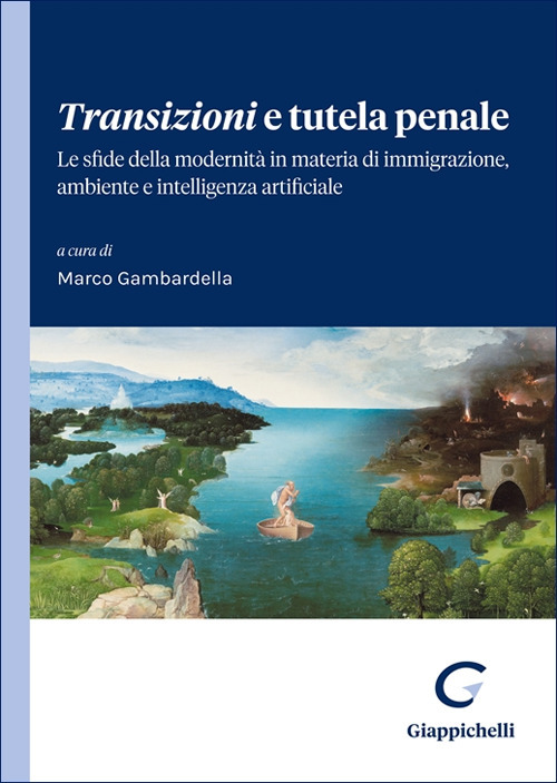 Transizioni e tutela penale. Le sfide della modernità in materia di immigrazione, ambiente e intelligenza artificiale