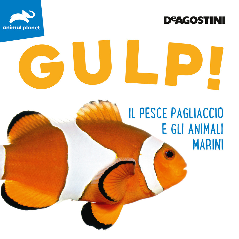 Gulp! Il pesce pagliaccio e gli animali marini. Ediz. a colori
