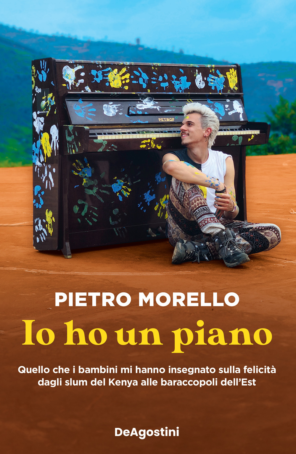 Io ho un piano. Quello che i bambini mi hanno insegnato sulla felicità dagli slum del Kenya alle baraccopoli dell'Est