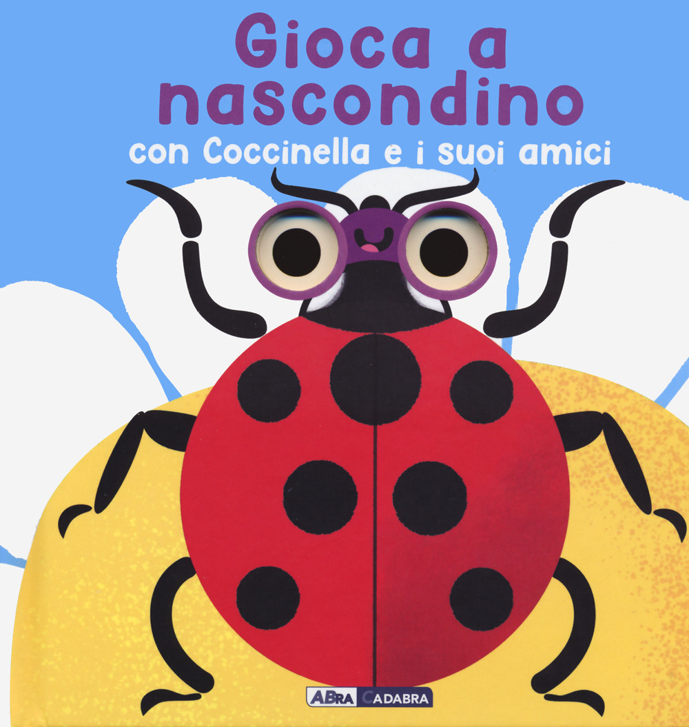 Gioca a nascondino con coccinella e i suoi amici. Dietro ai buchi. Ediz. a colori