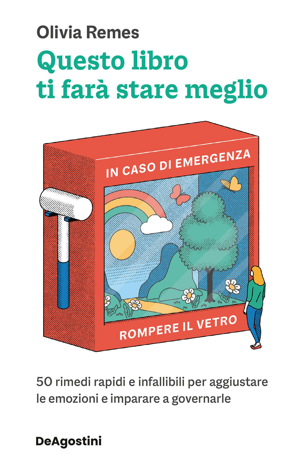 Questo libro ti farà stare meglio. 50 rimedi rapidi e infallibili per aggiustare le emozioni e imparare a governarle