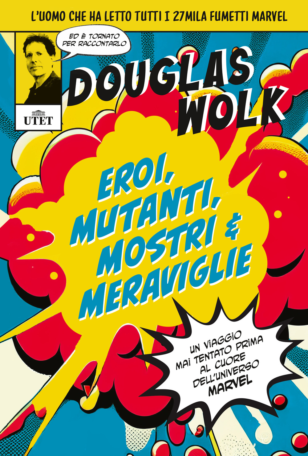 Eroi, mutanti, mostri & meraviglie. Un viaggio mai tentato prima al cuore dell'universo Marvel. Ediz. illustrata