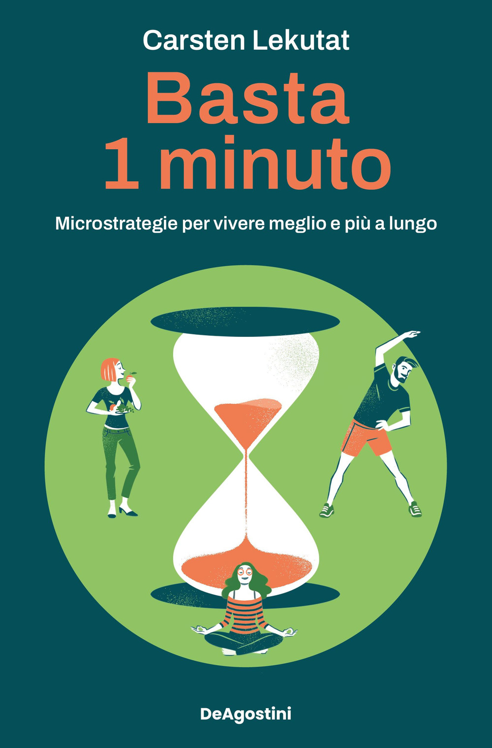 Basta 1 minuto. Microstrategie per vivere meglio e più a lungo