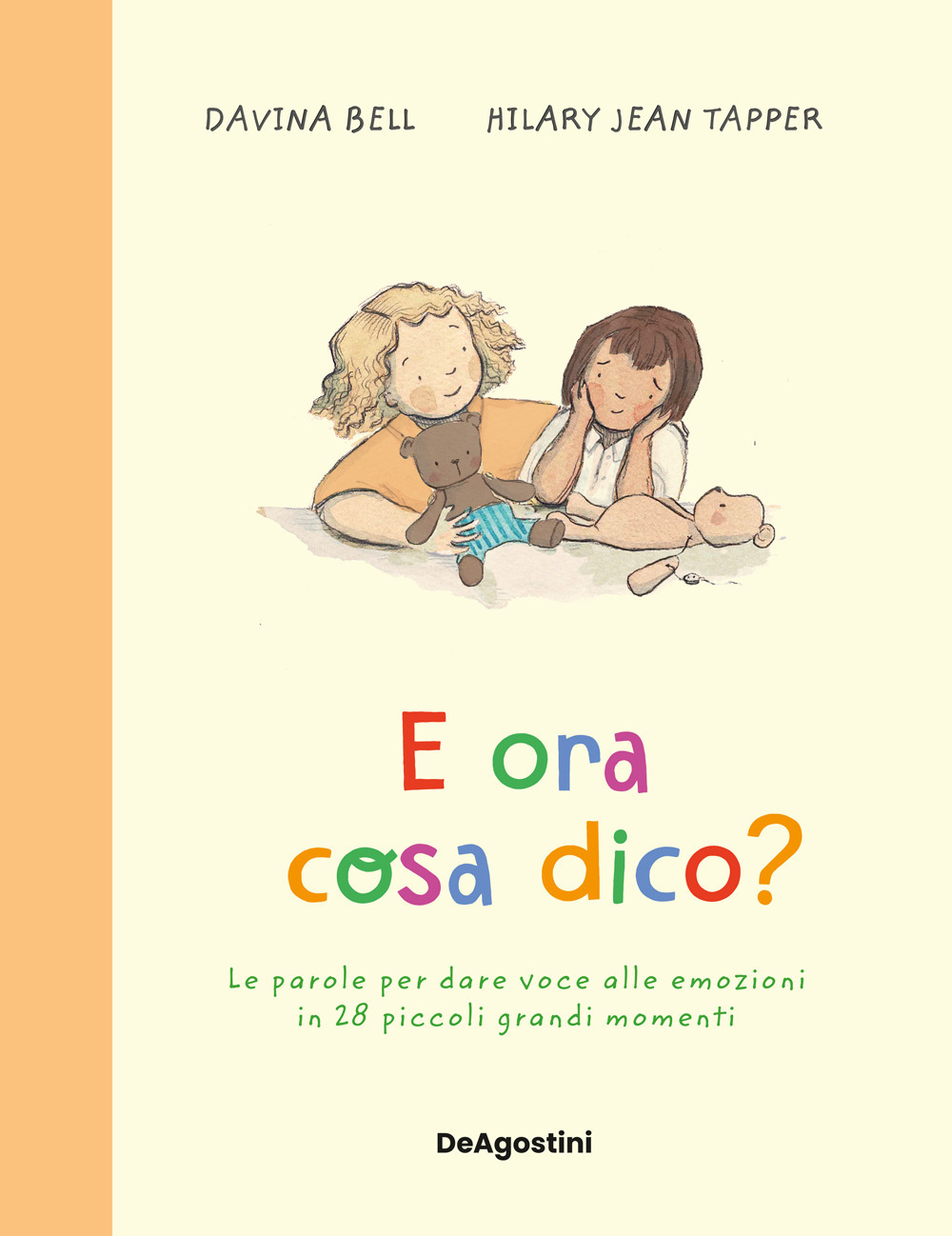 E ora cosa dico? Le parole per dare voce alle emozioni in 28 piccoli grandi momenti. Ediz. a colori