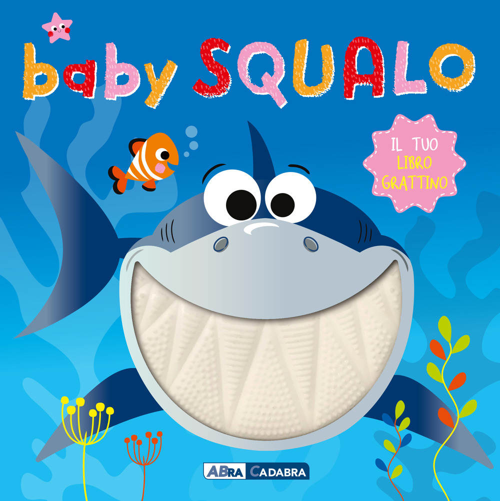 Baby squalo. Il tuo libro grattino. Ediz. a colori