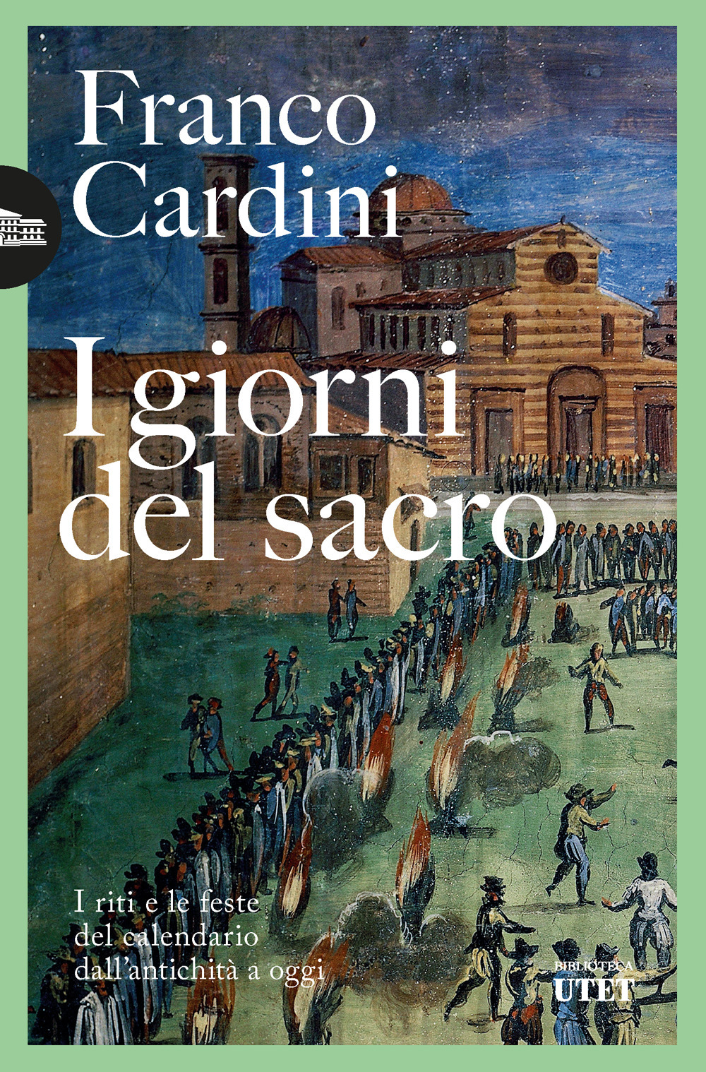 I giorni del sacro. I riti e le feste del calendario dall'antichità a oggi