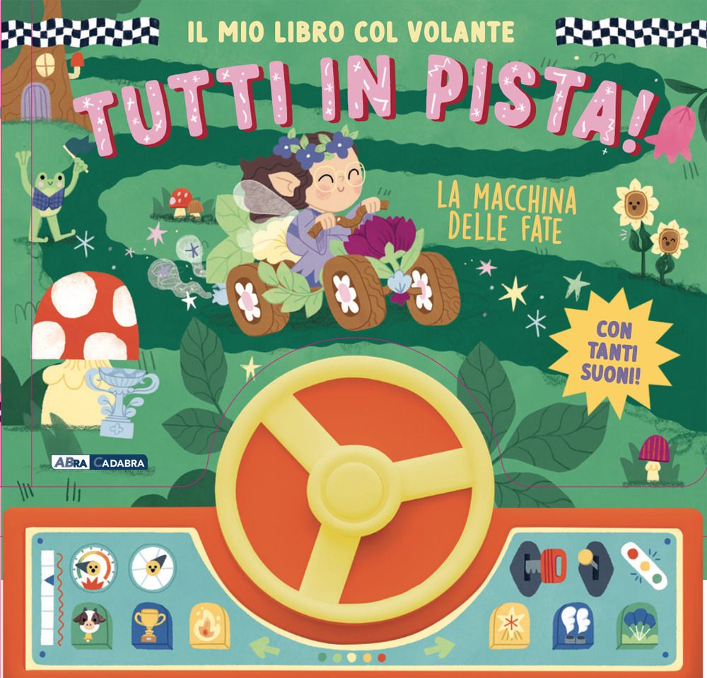 La macchina delle fate. Il mio libro col volante. Tutti in pista! Ediz. a colori