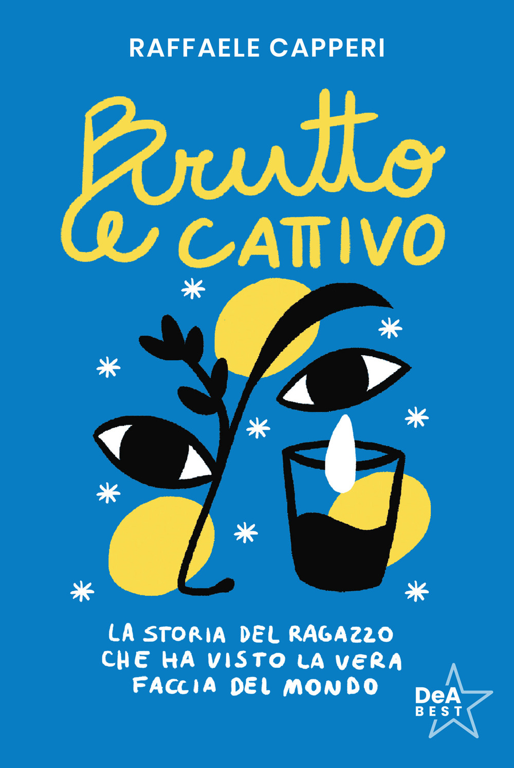 Brutto e cattivo. La storia del ragazzo che ha visto la vera faccia del mondo