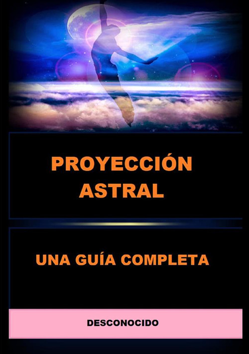 Proyección astral. Una guía completa