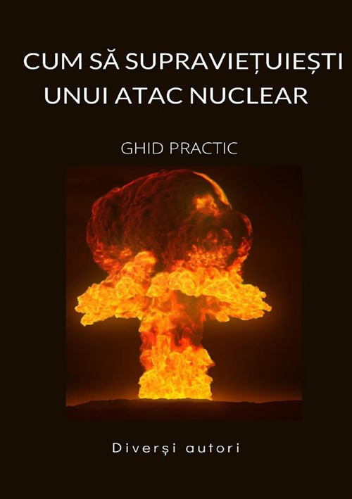 Cum sa supravie?uie?ti unui atac nuclear. Ghid practic