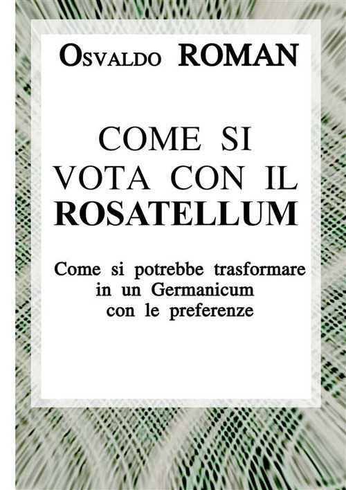 Come si vota con il Rosatellum. Come si potrebbe trasformare in un Germanicum con le preferenze