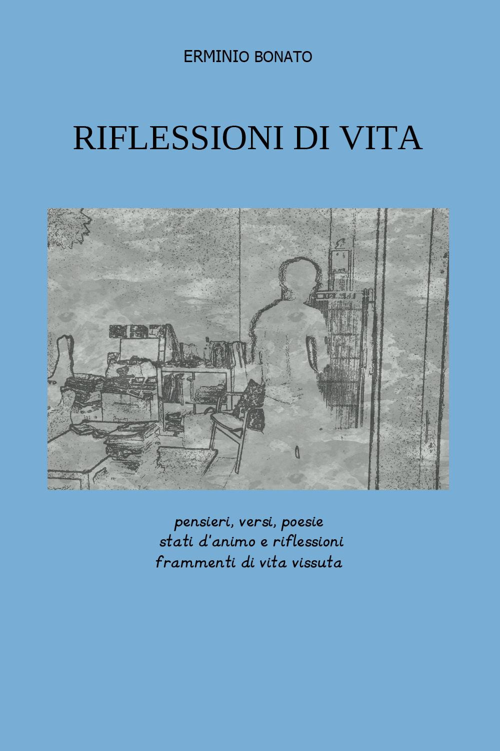 Riflessioni di vita. Pensieri, versi, poesie, stati d'animo e riflessioni, frammenti di vita vissuta