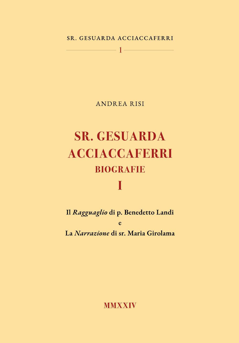 Sr. Gesuarda Acciaccaferri. Biografie. Vol. 1: Il ragguaglio di p. Benedetto Landi e la narrazione di sr. Maria Girolama