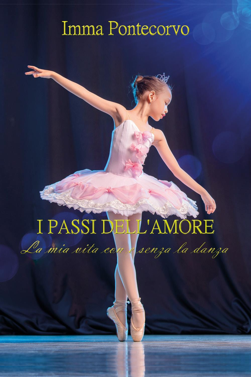 I passi dell'amore. La mia vita con e senza la danza