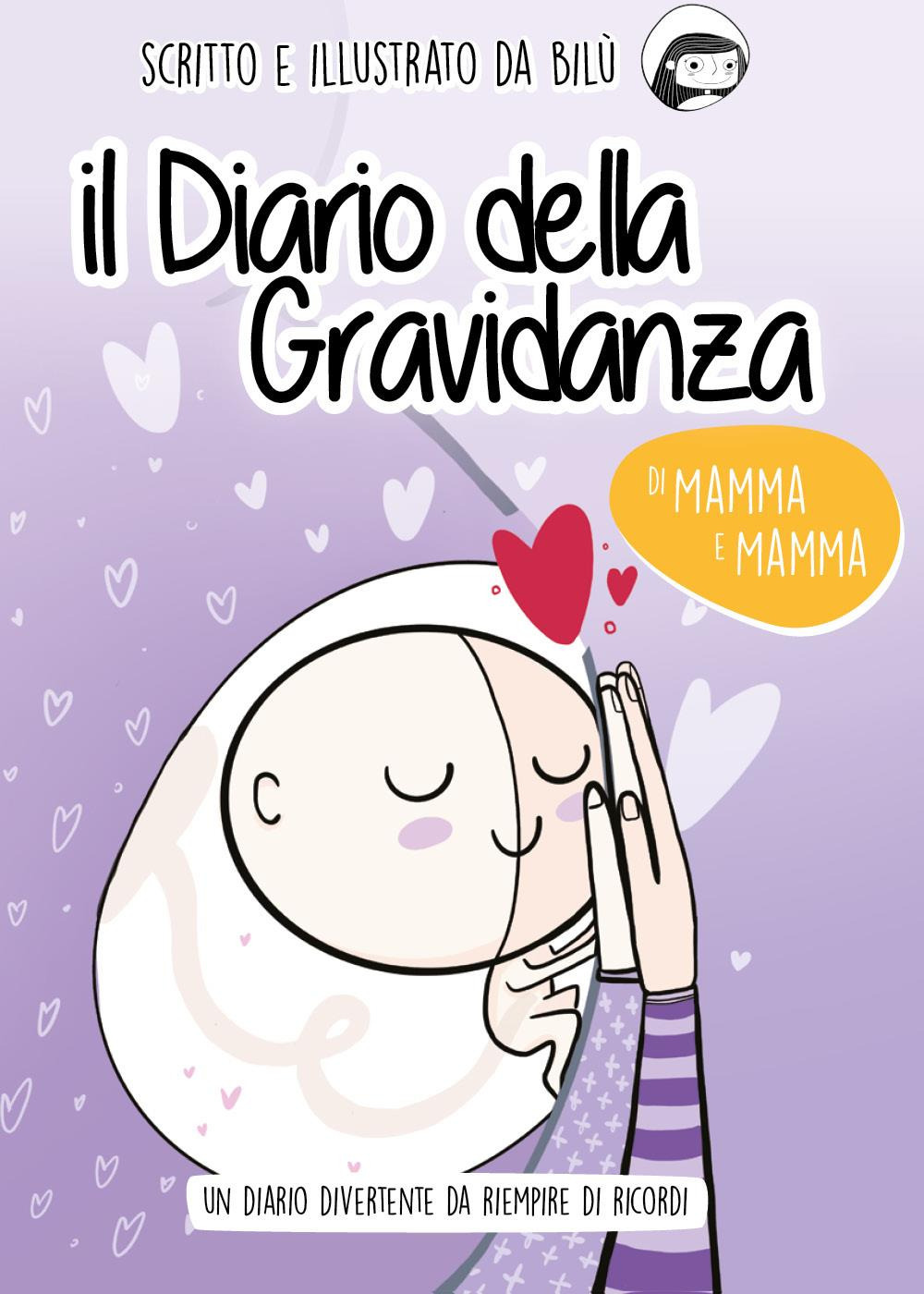 Il diario della gravidanza di mamma e mamma. Ediz. illustrata