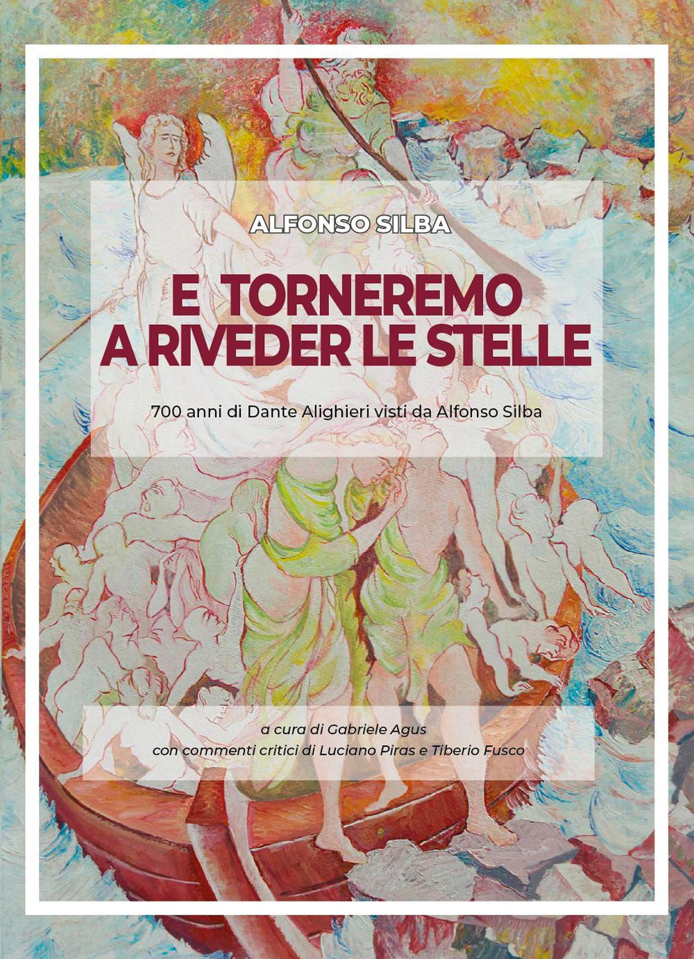 E torneremo a riveder le stelle. 700 anni di Dante Alighieri visti da Alfonso Silba. Catalogo della mostra (Avellino, 2-18 novembre 2022). Ediz. illustrata