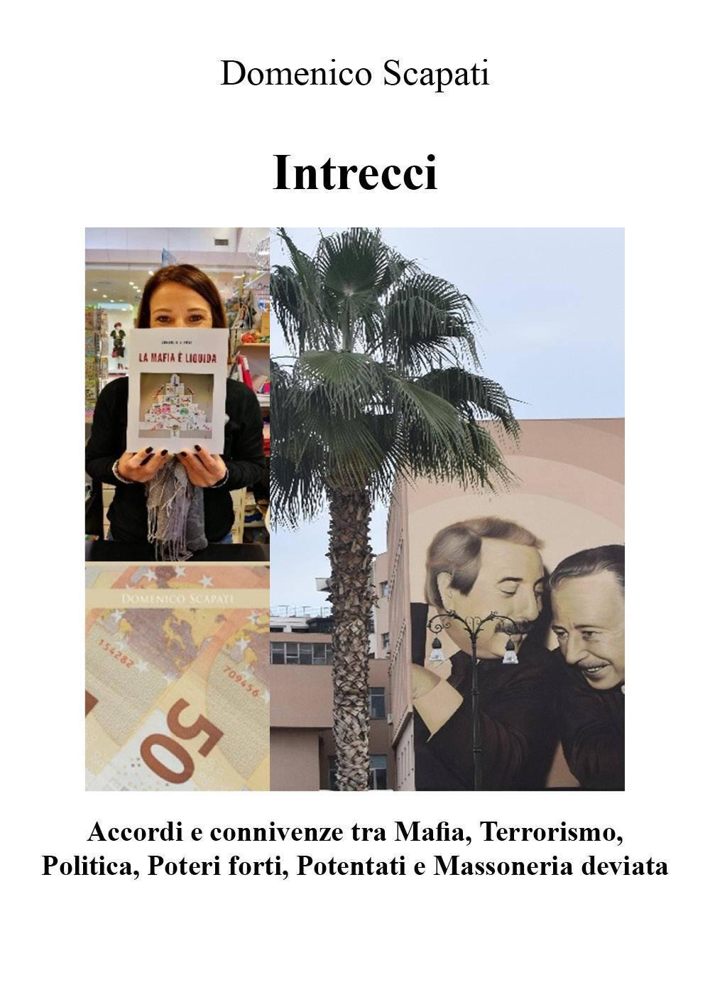 Intrecci. Accordi e connivenze tra mafia, terrorismo, politica, poteri forti, potentati e massoneria deviata