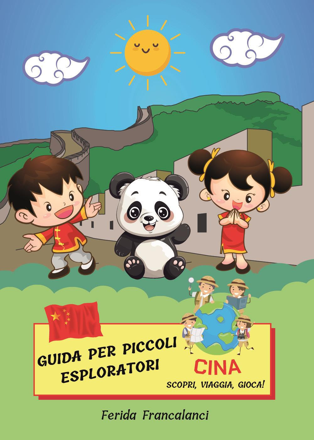 Guida per piccoli esploratori. Cina. Scopri, viaggia, gioca