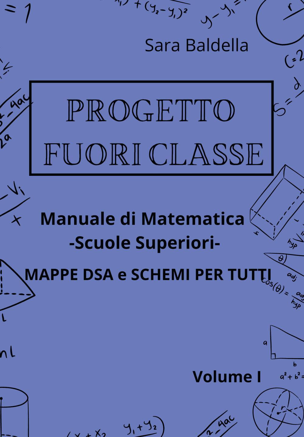 Progetto fuori classe. Manuale di matematica. Scuole superiori. Mappe DSA e schemi per tutti. Vol. 1