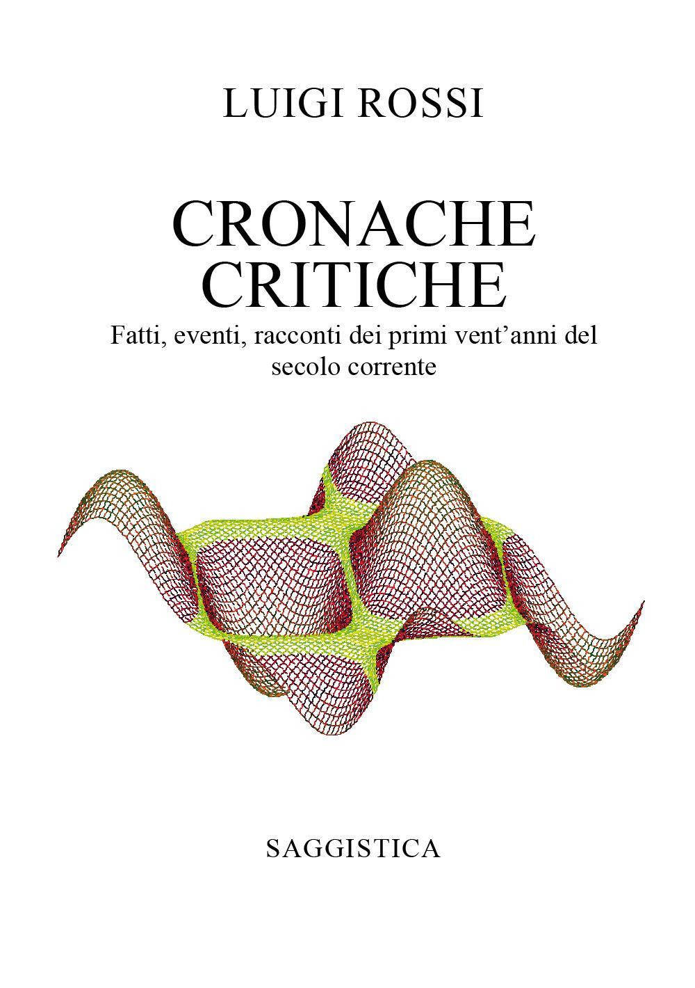 Cronache critiche. Fatti, eventi, racconti dei primi vent'anni del secolo corrente