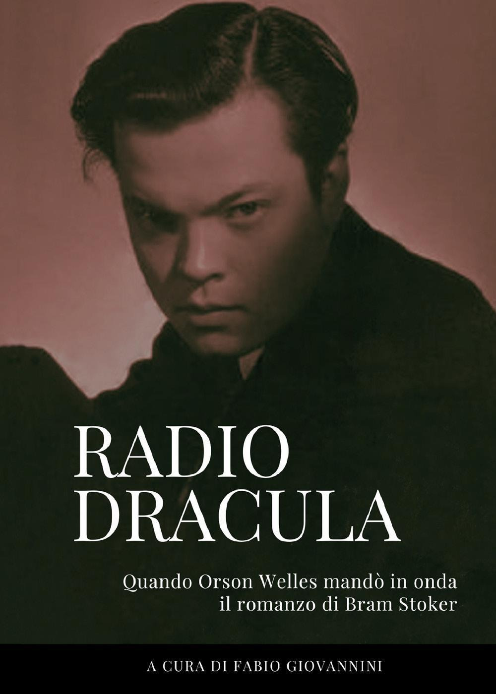 Radio Dracula. Quando Orson Welles mandò in onda il romanzo di Bram Stoker