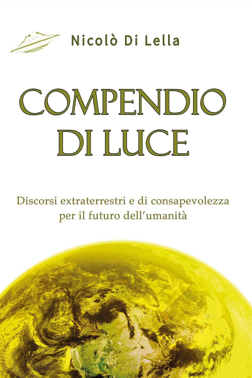 Compendio di luce. Discorsi extraterrestri e di consapevolezza per il futuro dell'umanità