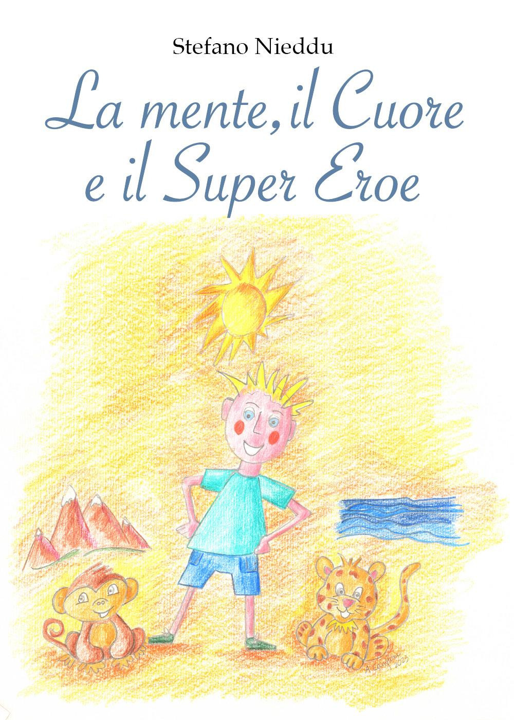 La mente, il cuore e il super eroe. Ediz. illustrata