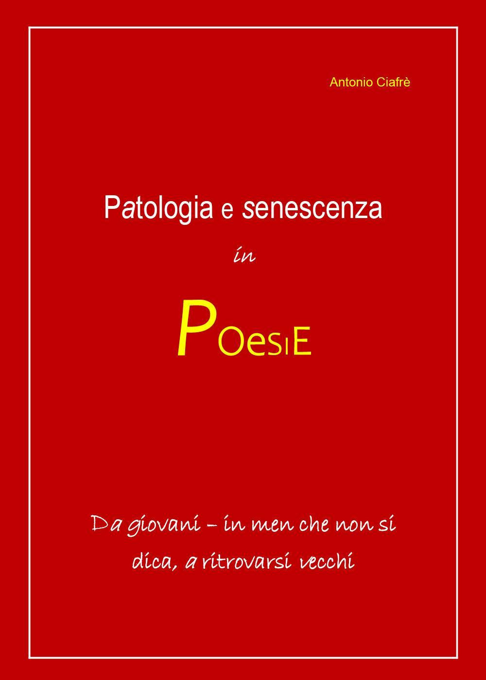 Patologia e senescenza in poesie. Da giovani, in men che non si dica a ritrovarsi vecchi