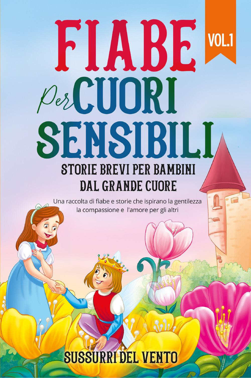 Fiabe per cuori sensibili. Storie brevi per bambini dal grande cuore. Ediz. a colori. Vol. 1