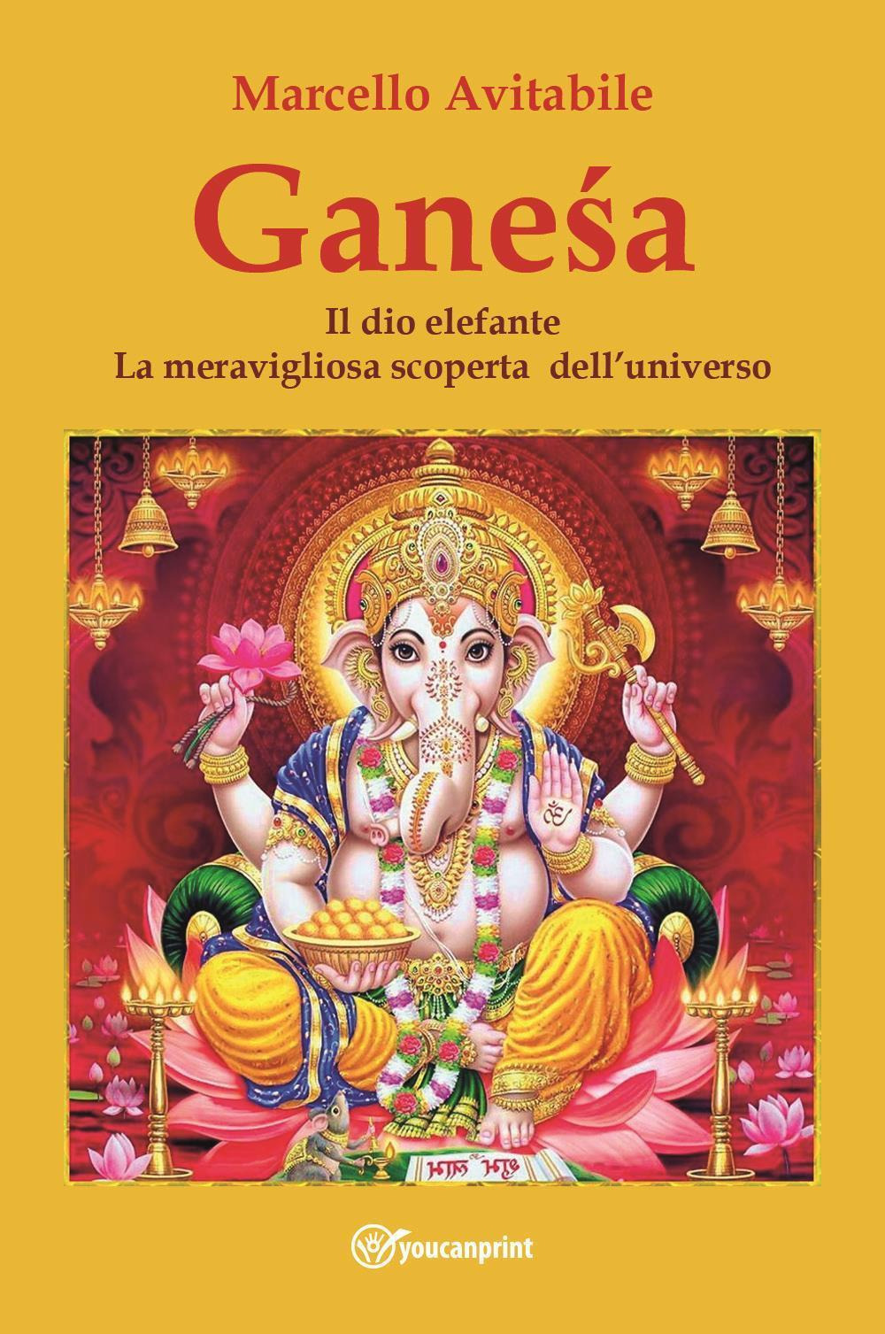 Ganesa. Il dio elefante. La meravigliosa scoperta dell'universo