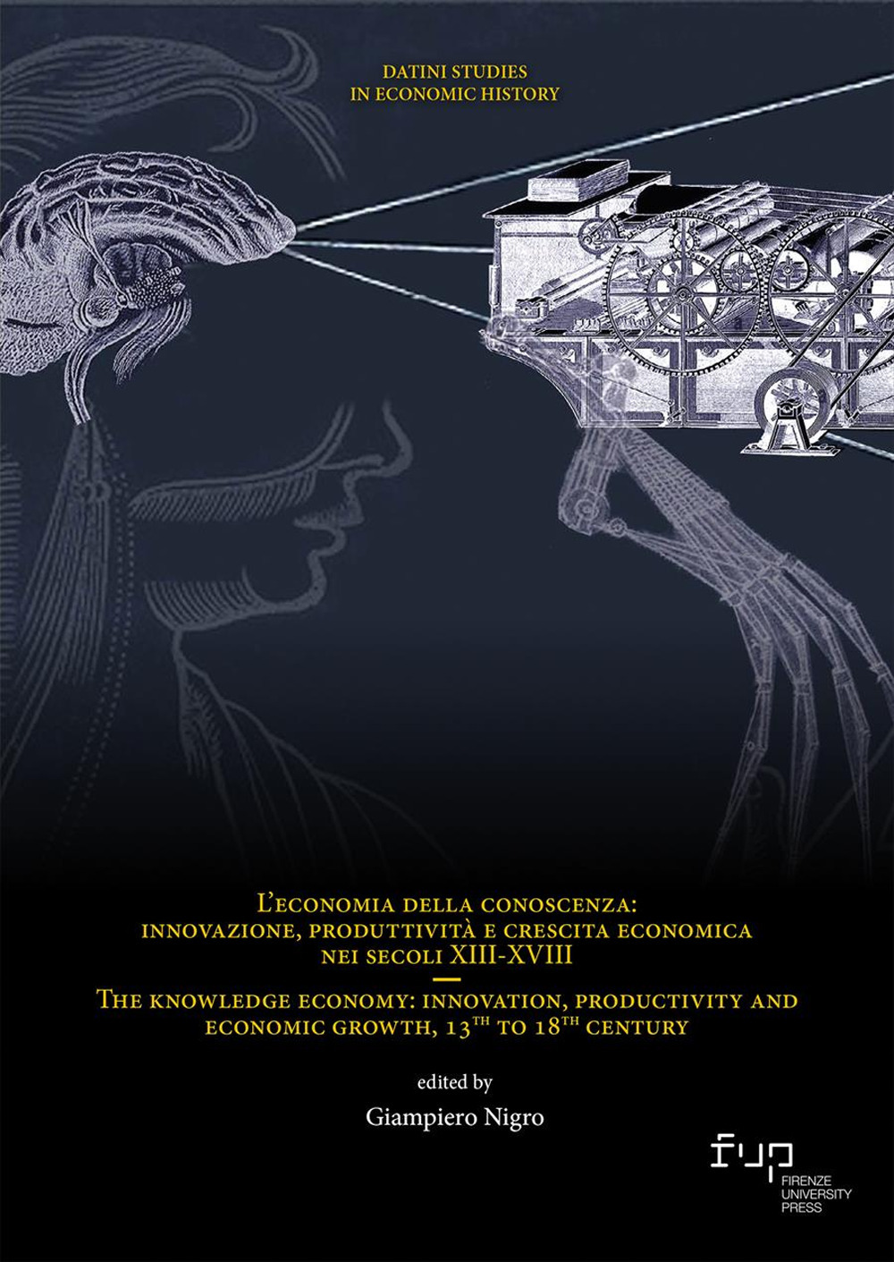L'economia della conoscenza: innovazione, produttività e crescita economica nei secoli XIII-XVIII-The knowledge economy: innovation, productivity and economic growth, 13th to 18th century. Ediz. bilingue