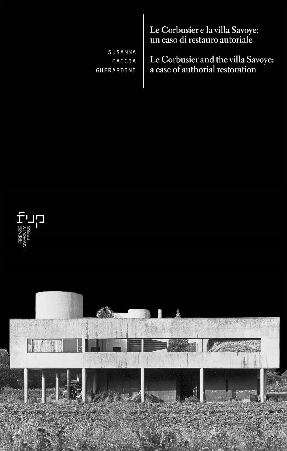 Le Corbusier e la villa Savoye: un caso di restauro autoriale-Le Corbusier and the villa Savoye: a case of authorial restoration. Ediz. bilingue