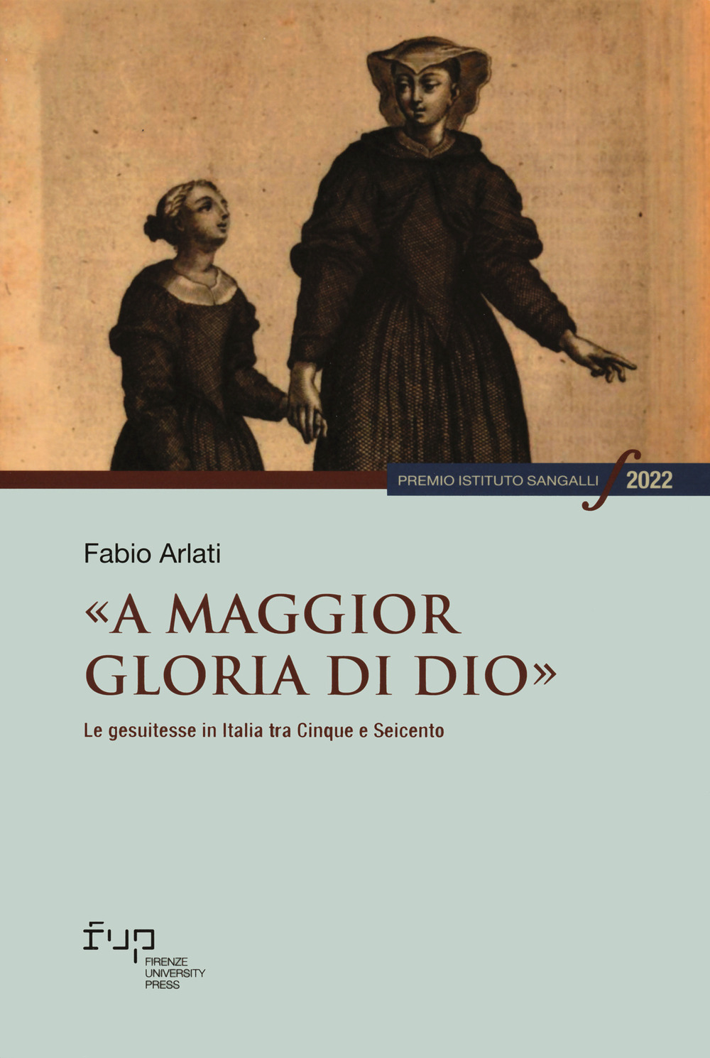 «A maggior gloria di Dio». Le gesuitesse in Italia tra Cinque e Seicento
