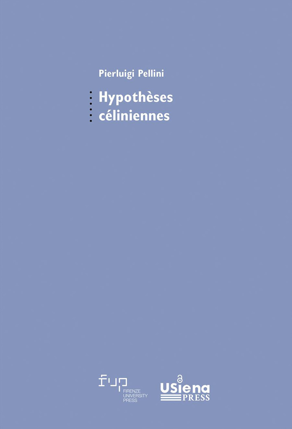 Hypothèses céliniennes. Suivi de Genèse d'un best-seller par Giulia Mela et Pierluigi Pellini