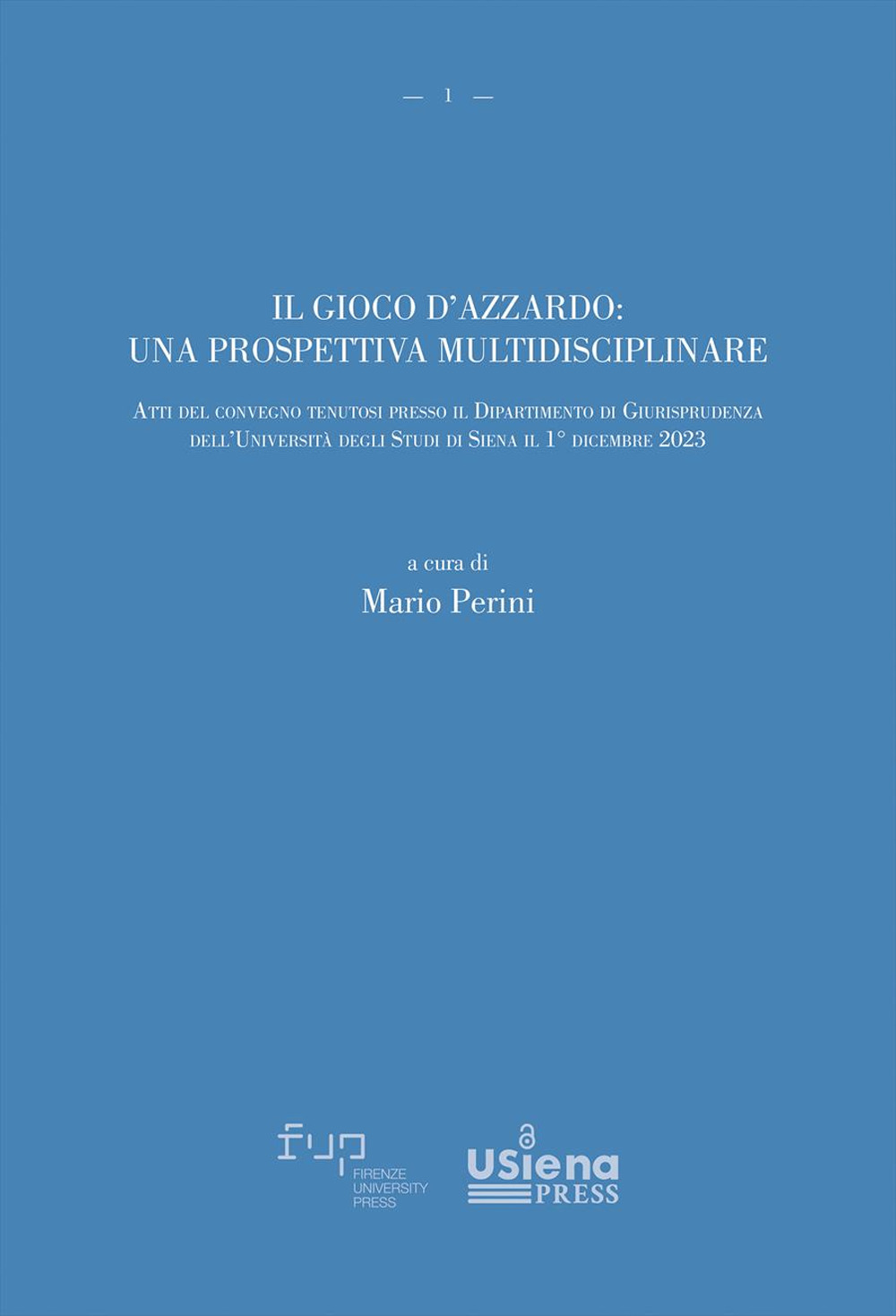 Il gioco d'azzardo: una prospettiva multidisciplinare. Atti del convegno tenutosi presso il Dipartimento di Giurisprudenza dell'Università degli Studi di Siena il 1° dicembre 2023