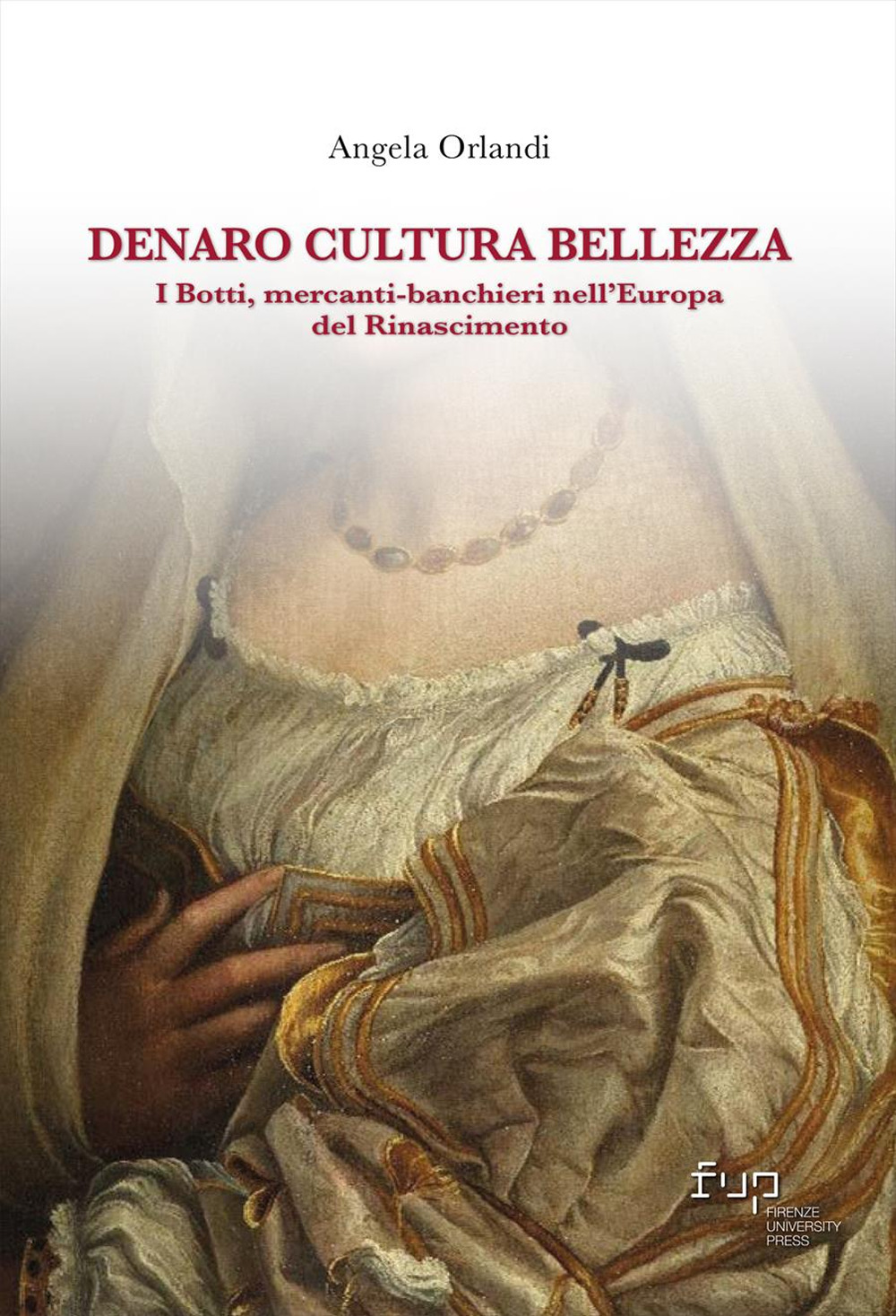 Denaro, cultura, bellezza. I Botti mercanti-banchieri nell'Europa del Rinascimento