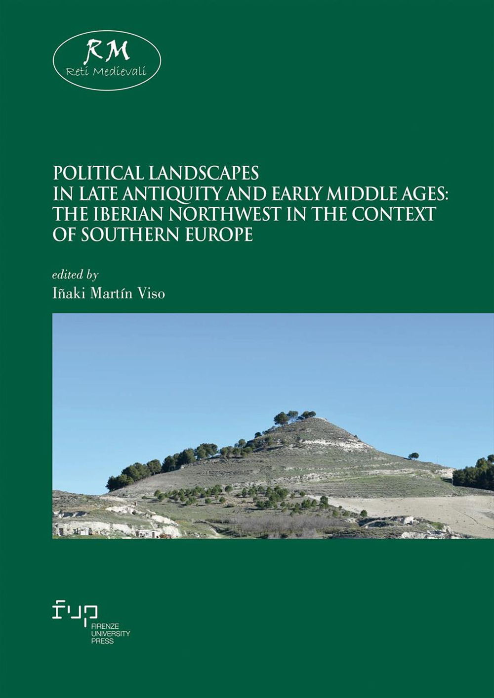 Political landscapes in late antiquity and early middle ages. The Iberian northwest in the context of southern Europe