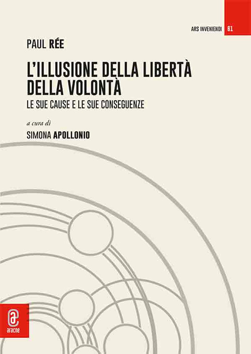 L'illusione della libertà della volontà. Le sue cause e le sue conseguenze