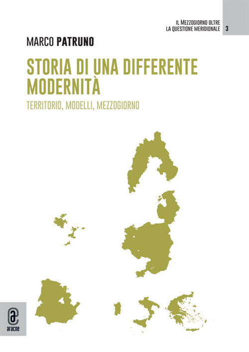 Storia di una differente modernità. Territorio, modelli, mezzogiorno