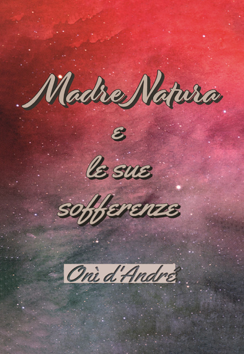 Madre Natura e le sue sofferenze. Ediz. ampliata