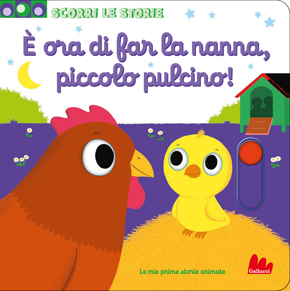 È ora di far la nanna, piccolo pulcino. Scorri le storie. Ediz. a colori