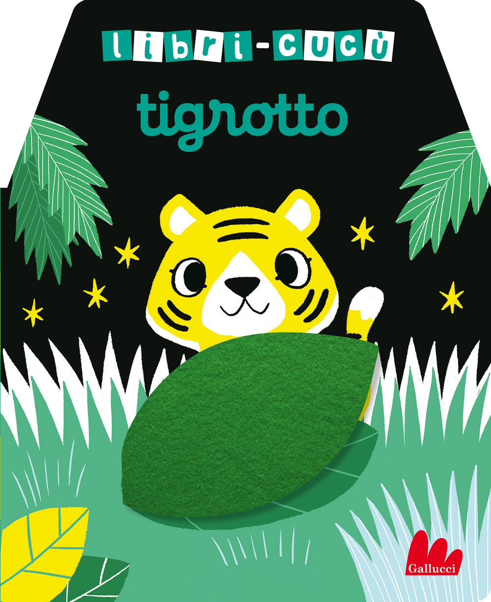 Tigrotto. Libri-cucù con alette di feltro. Ediz. a colori