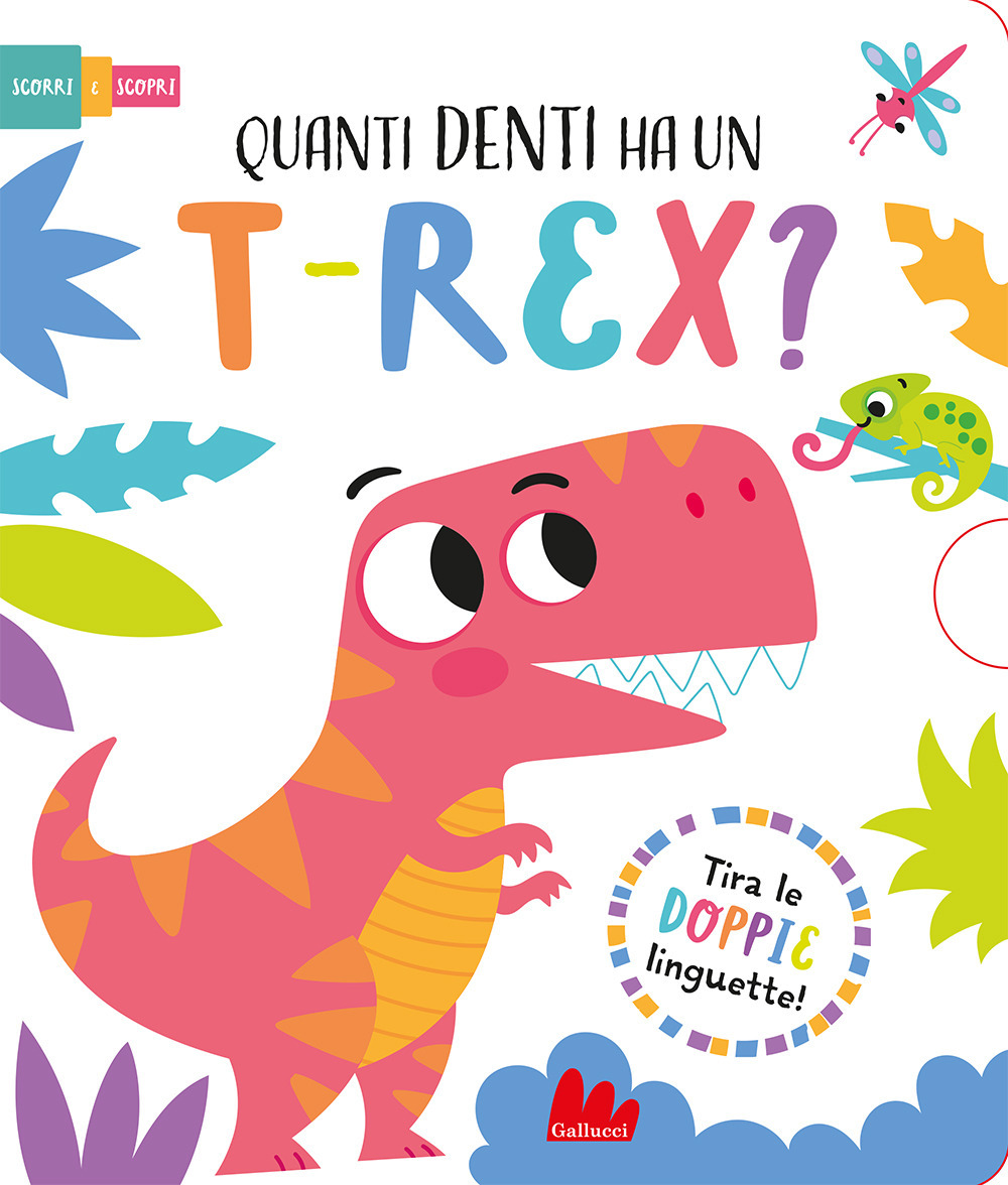 Quanti denti ha un t-rex? Scorri e scopri. Ediz. a colori