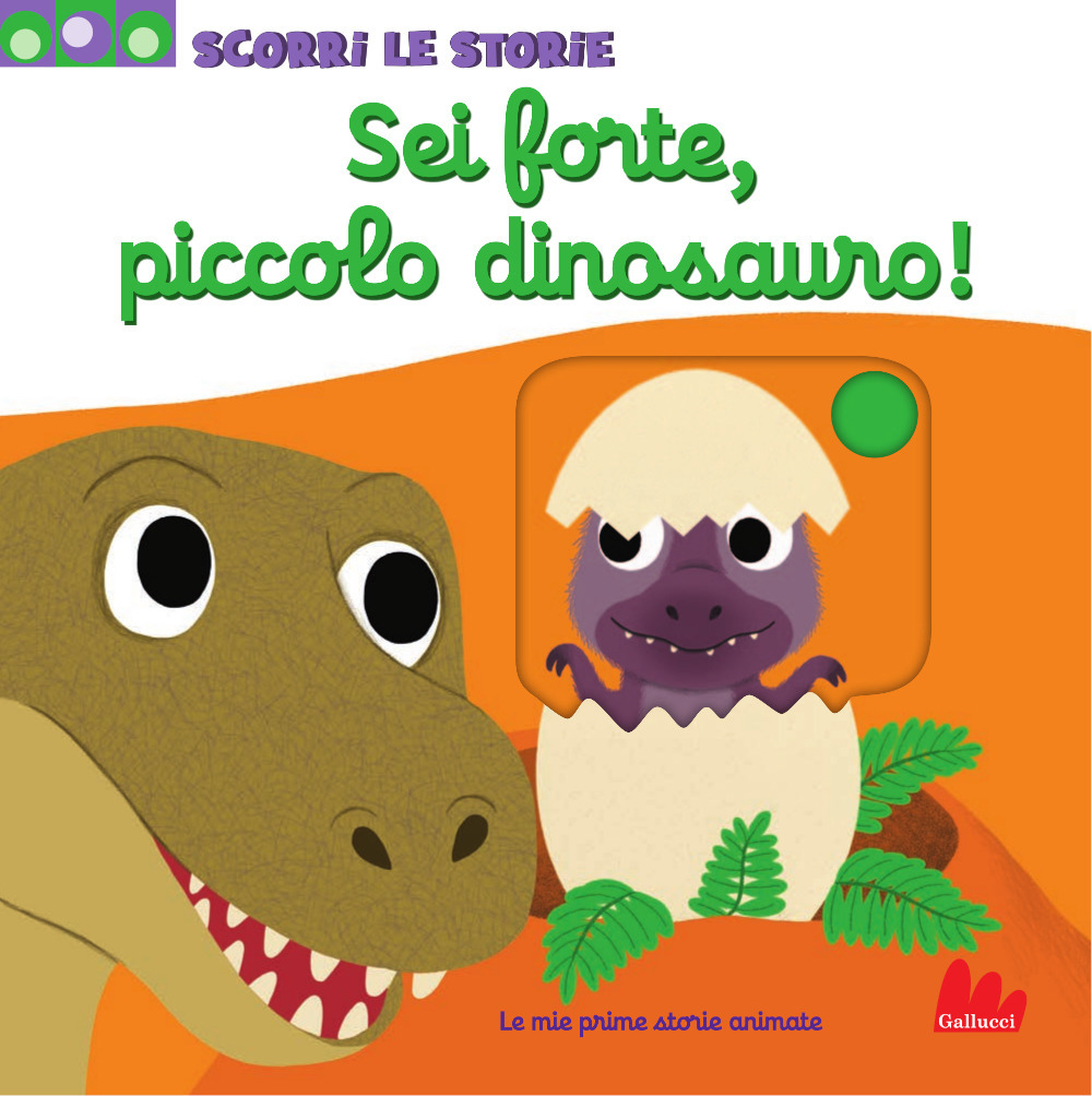 Sei forte, piccolo dinosauro! Ediz. a colori