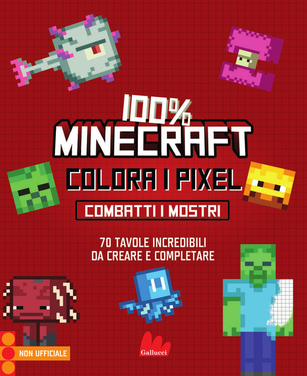 100% Minecraft. Colora i pixel. Combatti i mostri. Ediz. illustrata
